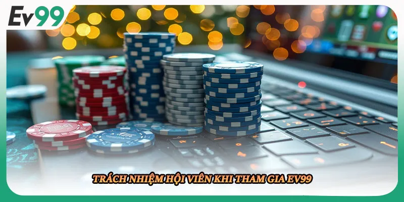 Trách nhiệm hội viên khi tham gia EV99